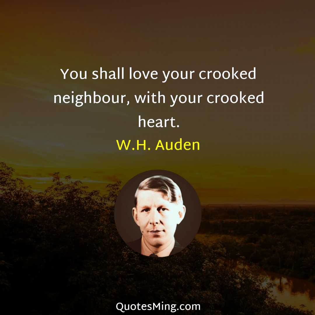 You shall love your crooked neighbour with your crooked heart