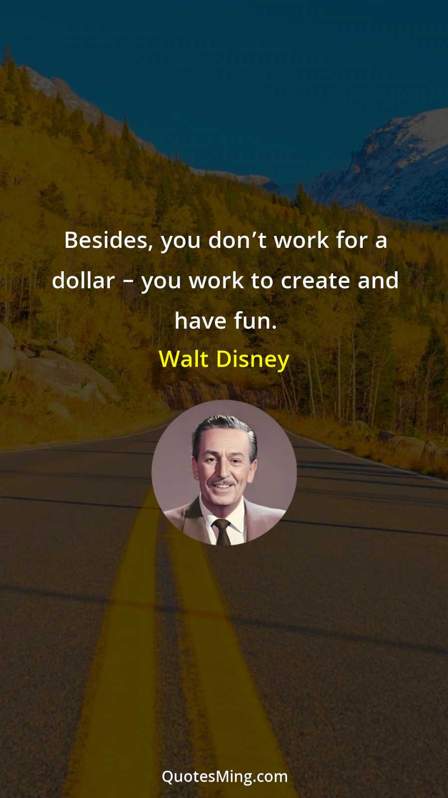 Besides you don’t work for a dollar – you work