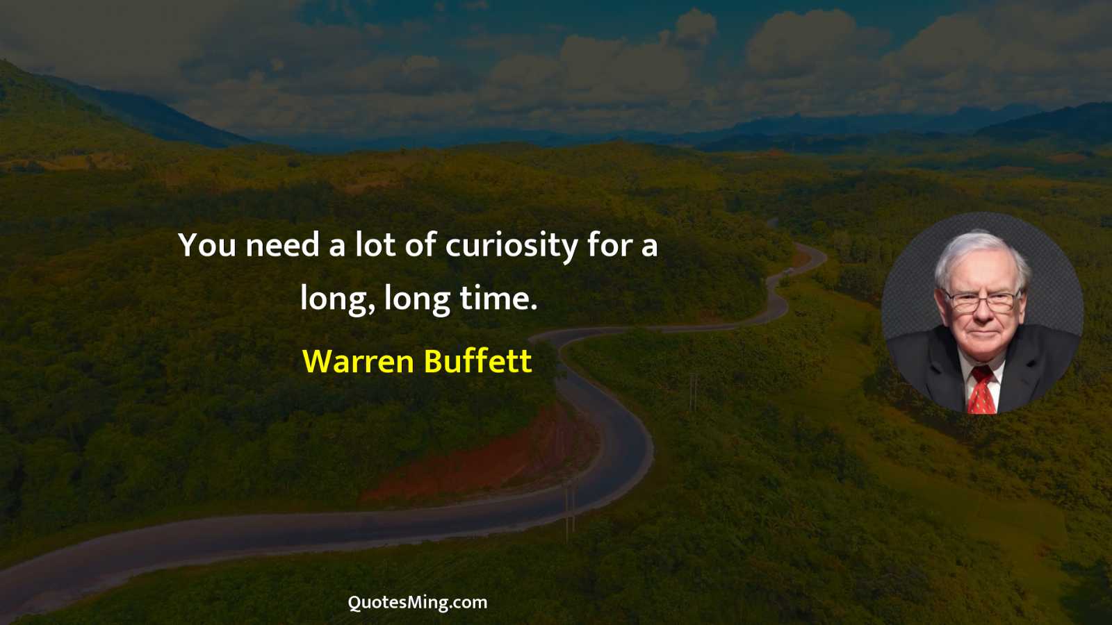 You need a lot of curiosity for a long long