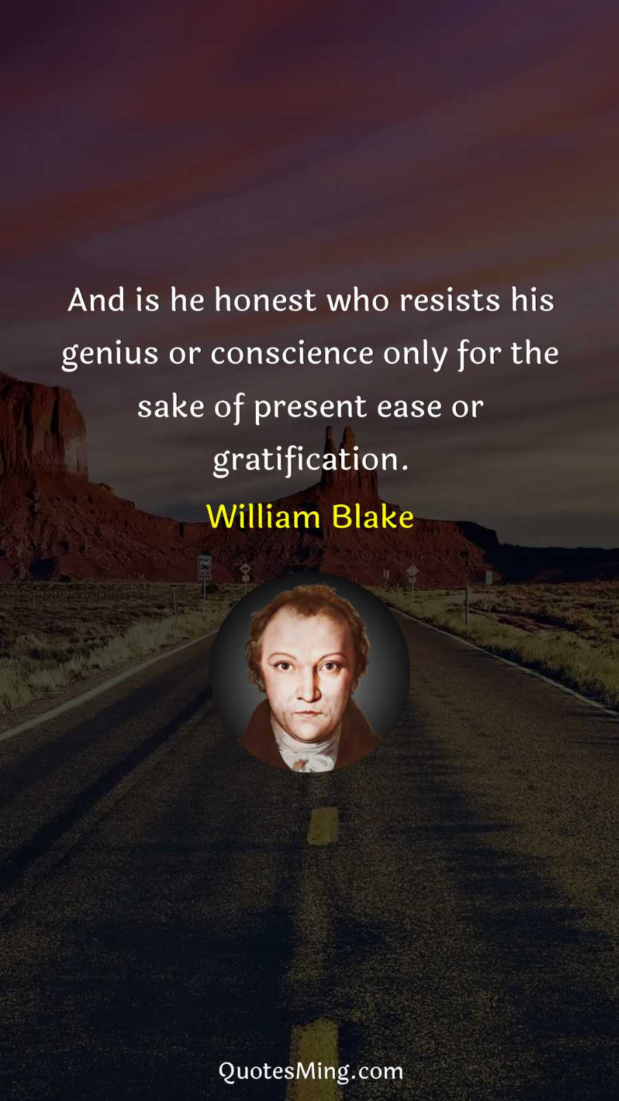 And is he honest who resists his genius or conscience