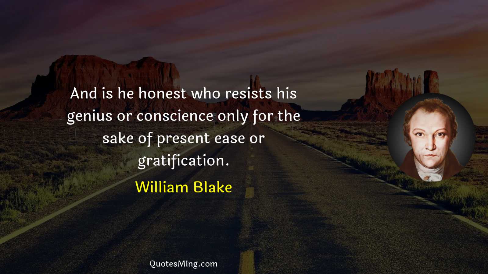 And is he honest who resists his genius or conscience