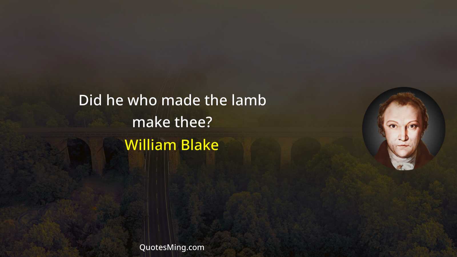 Did he who made the lamb make thee?