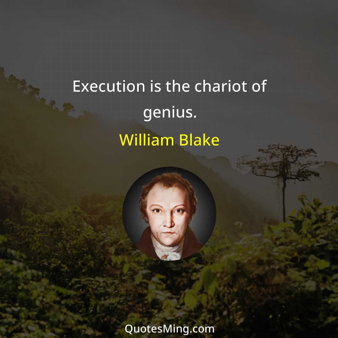 Execution is the chariot of genius