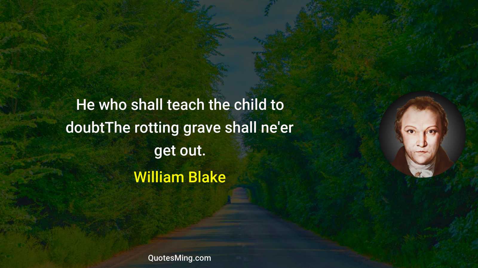 He who shall teach the child to doubtThe rotting grave