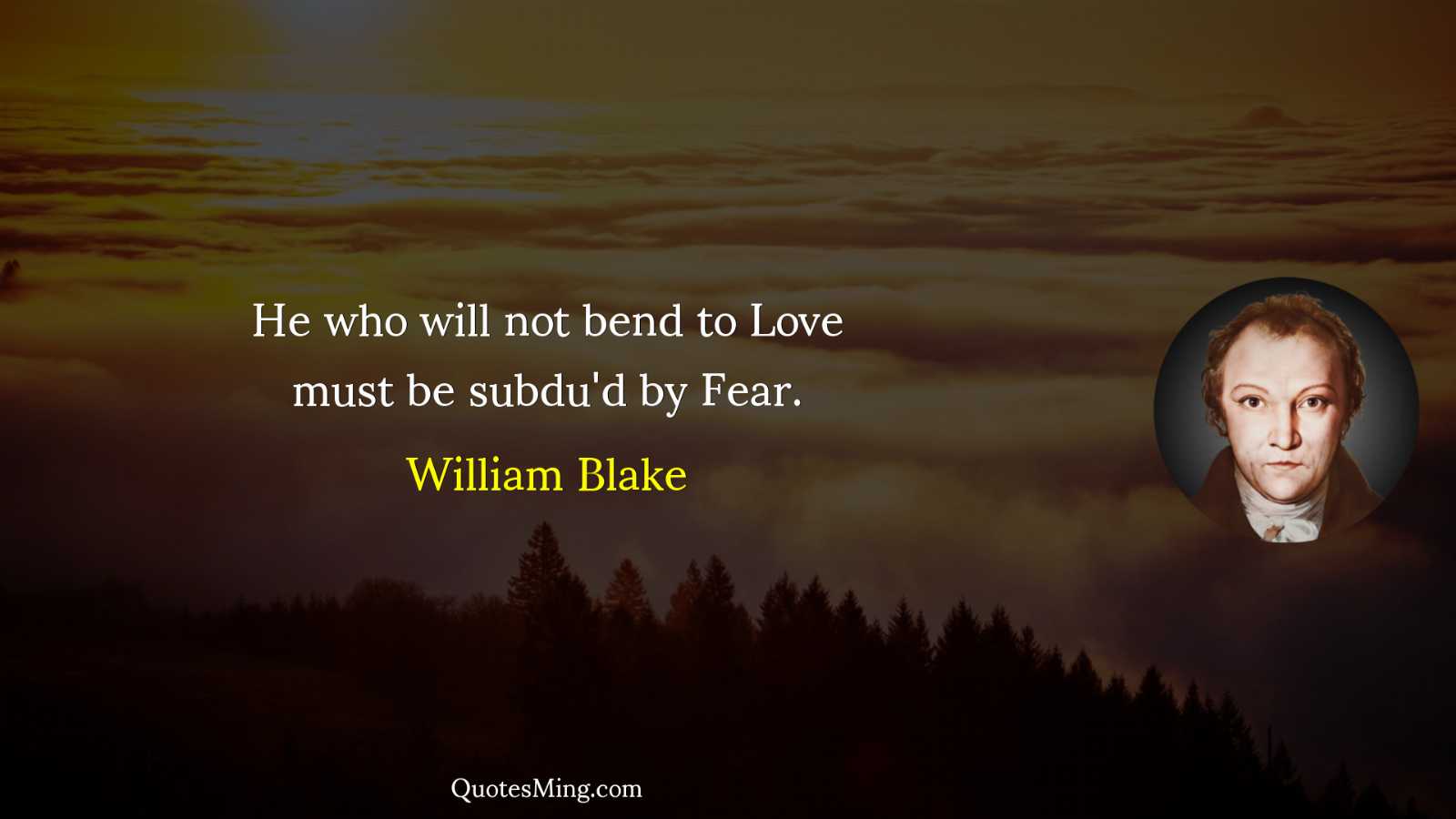 He who will not bend to Love must be subdu'd