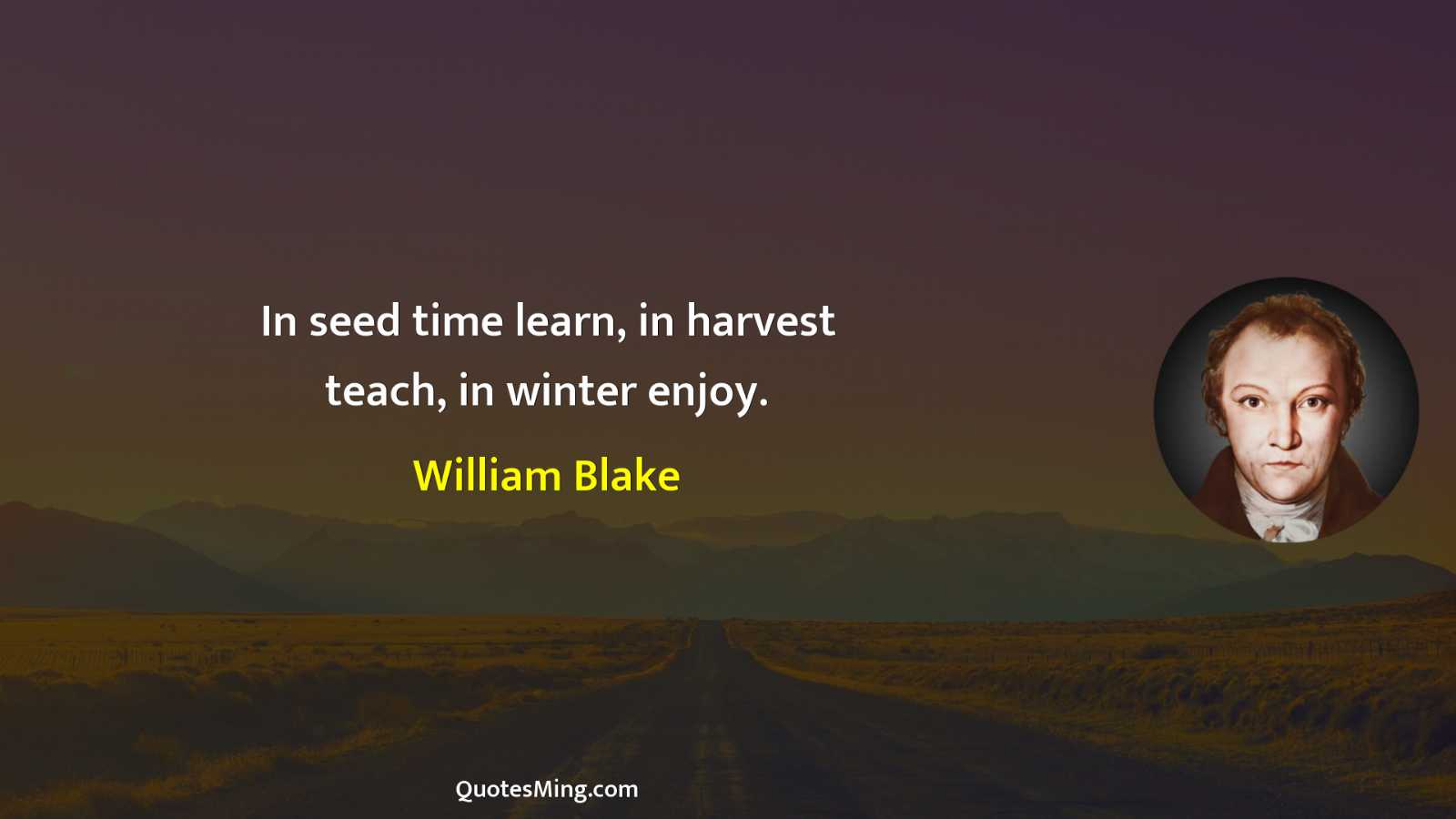 In seed time learn in harvest teach in winter enjoy