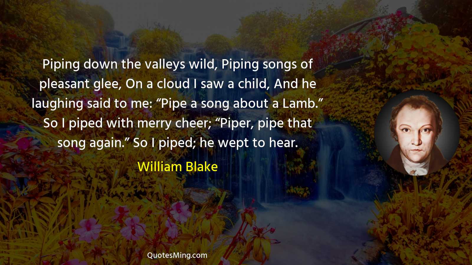 Piping down the valleys wild Piping songs of pleasant glee