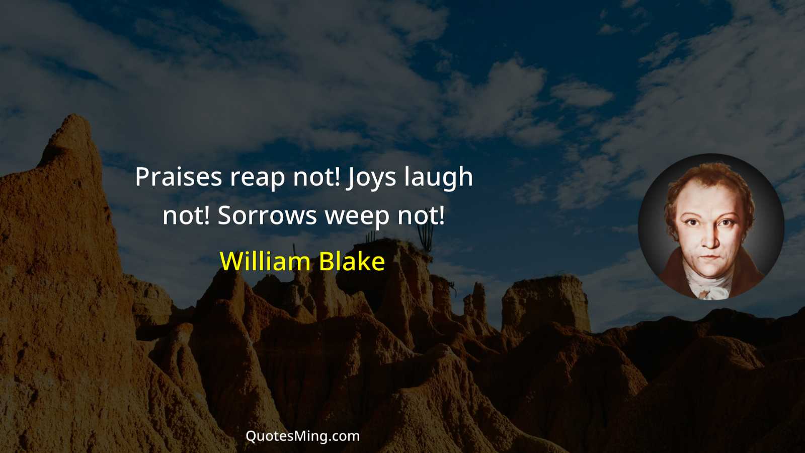 Praises reap not Joys laugh not Sorrows weep not