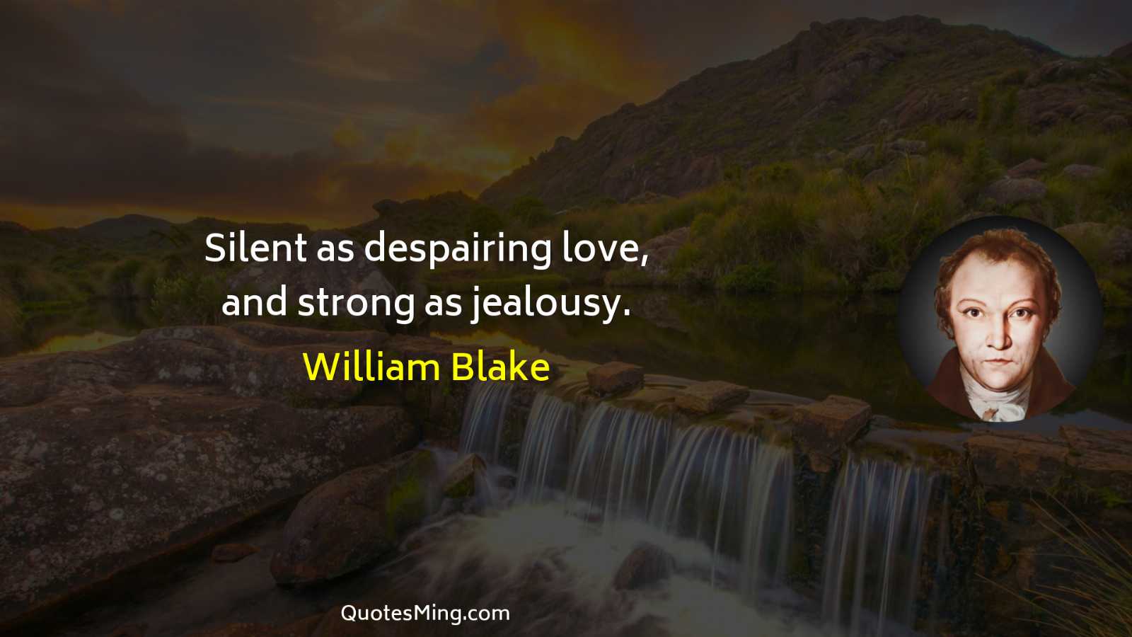 Silent as despairing love and strong as jealousy