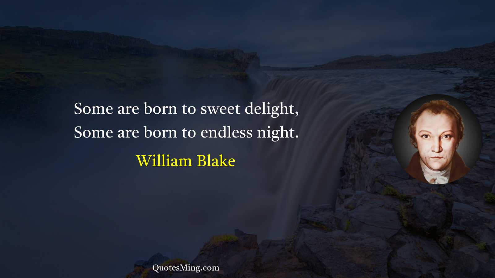 Some are born to sweet delight Some are born to