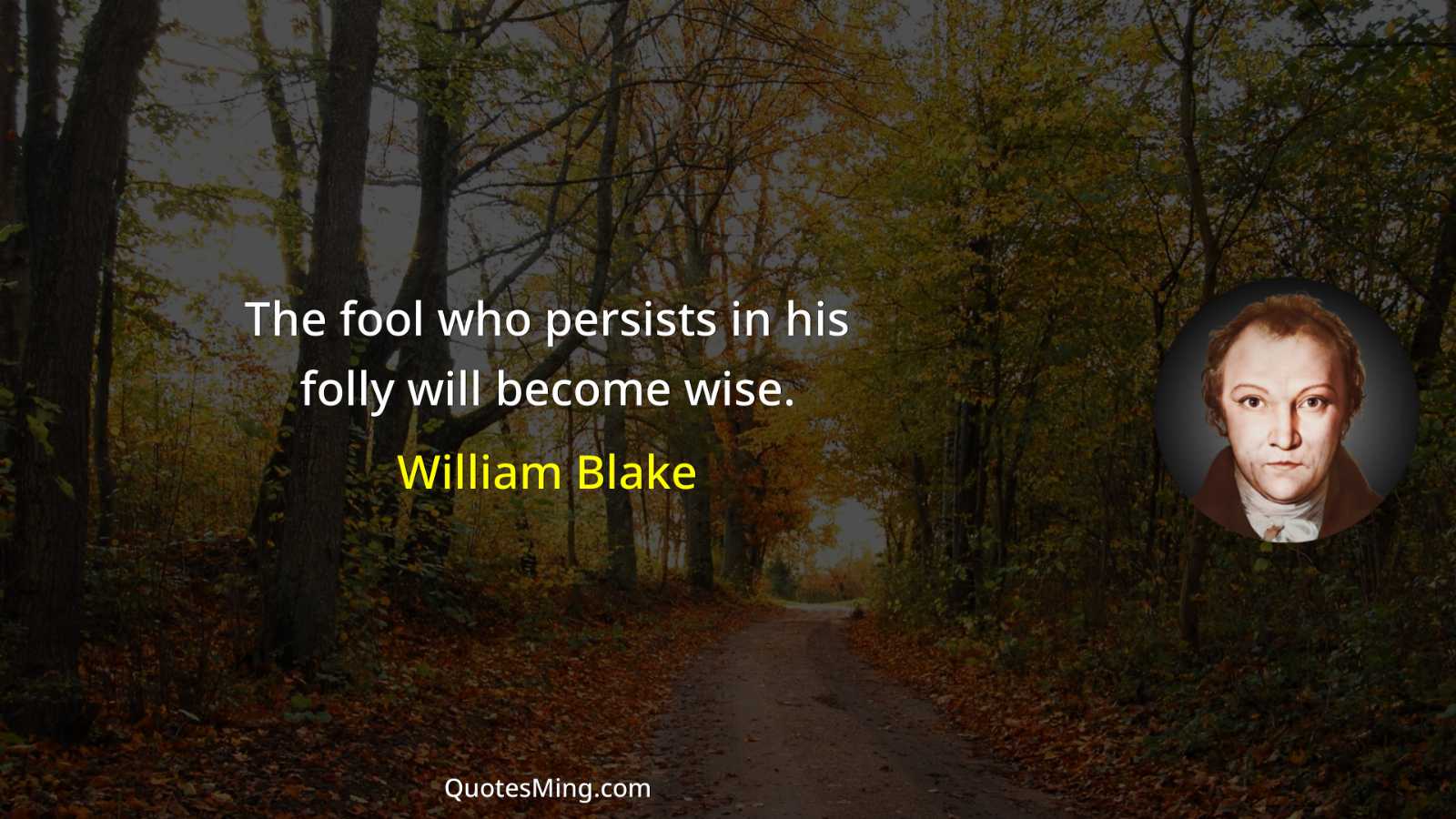 The fool who persists in his folly will become wise