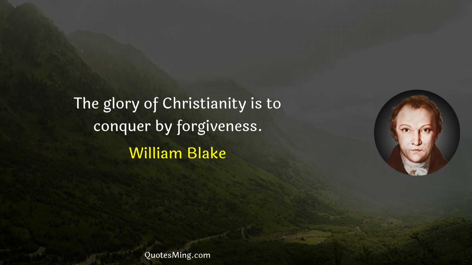 The glory of Christianity is to conquer by forgiveness