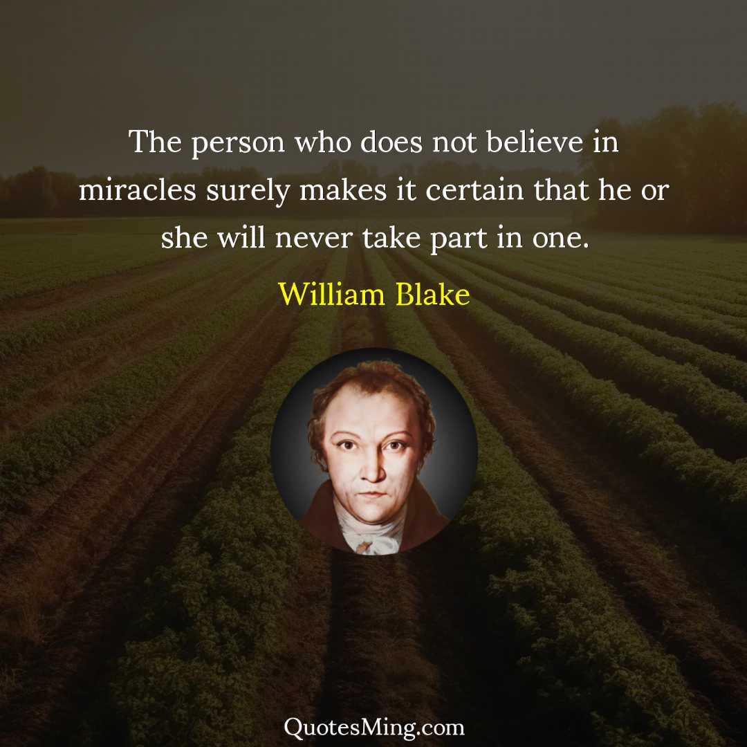 The person who does not believe in miracles surely makes