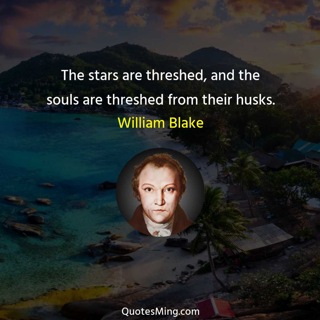 The stars are threshed and the souls are threshed from