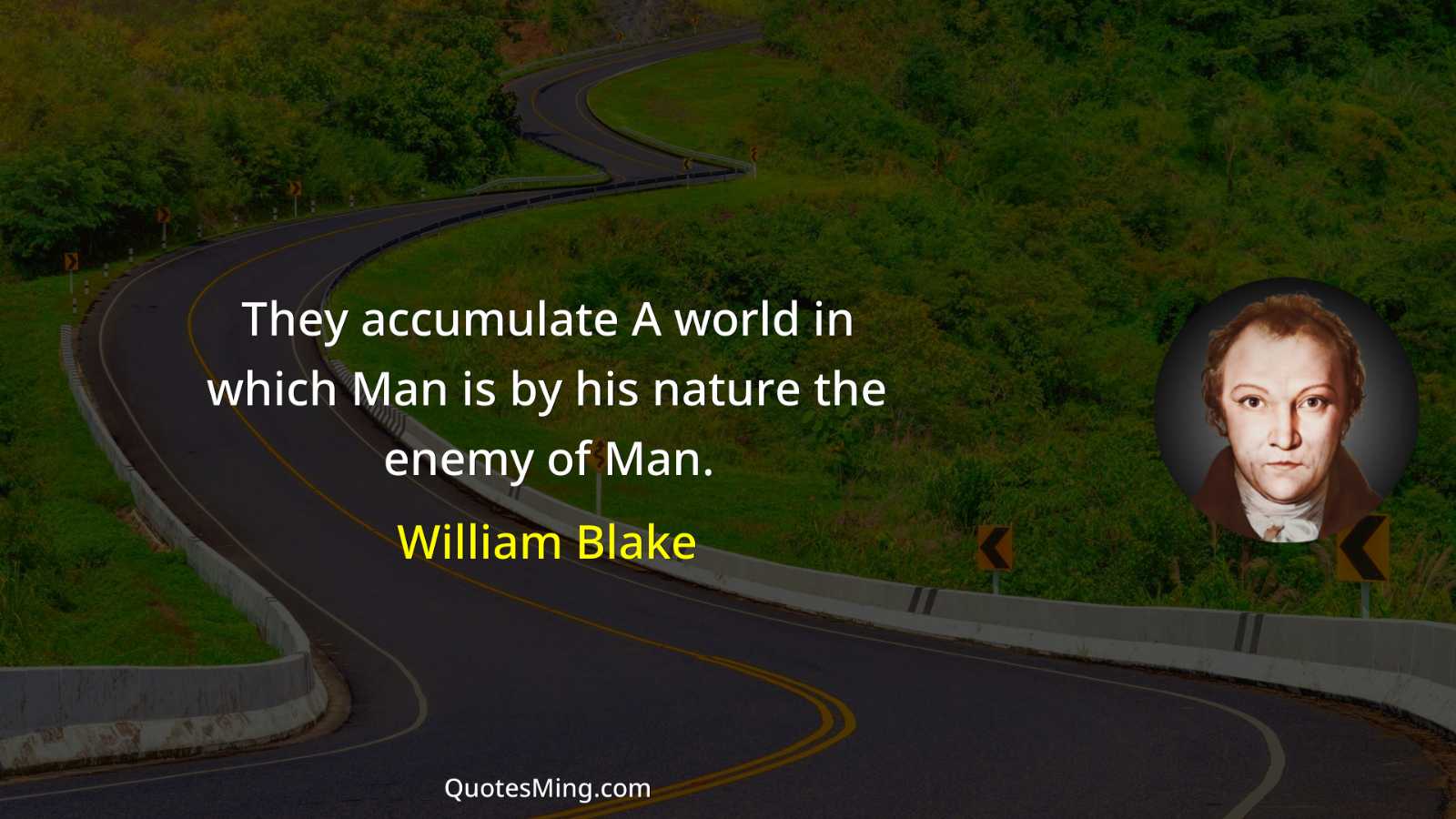 They accumulate A world in which Man is by his