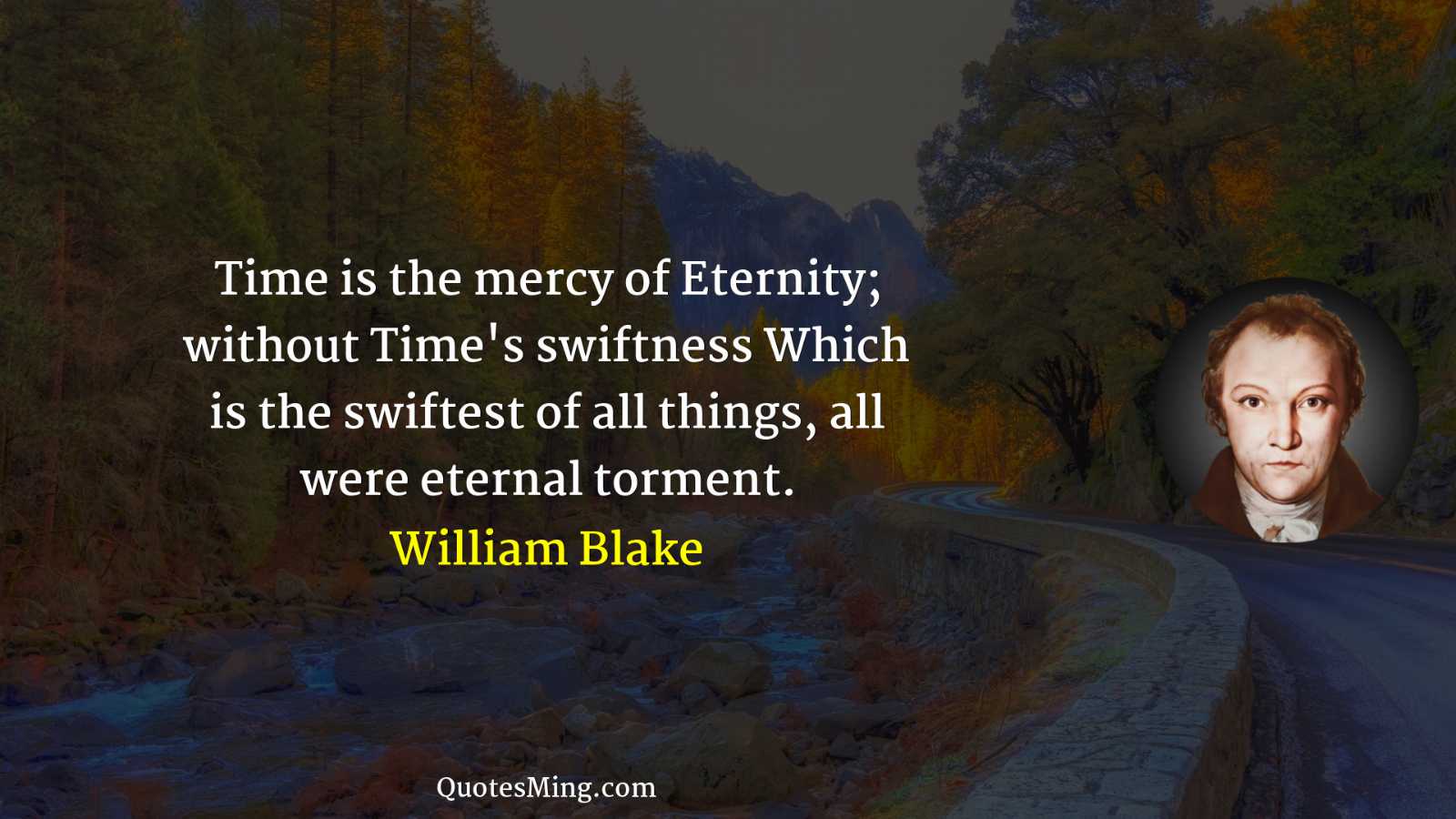 Time is the mercy of Eternity; without Time's swiftness Which