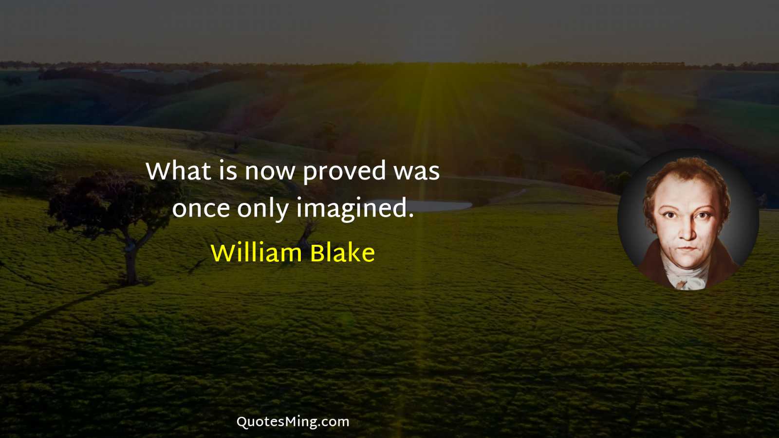 What is now proved was once only imagined