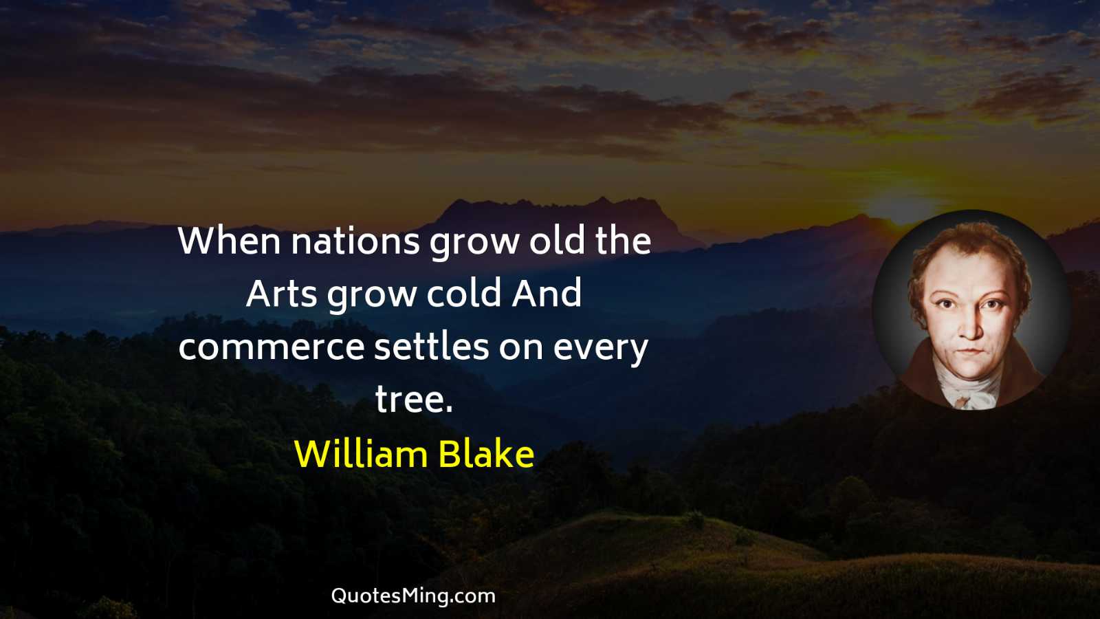 When nations grow old the Arts grow cold And commerce