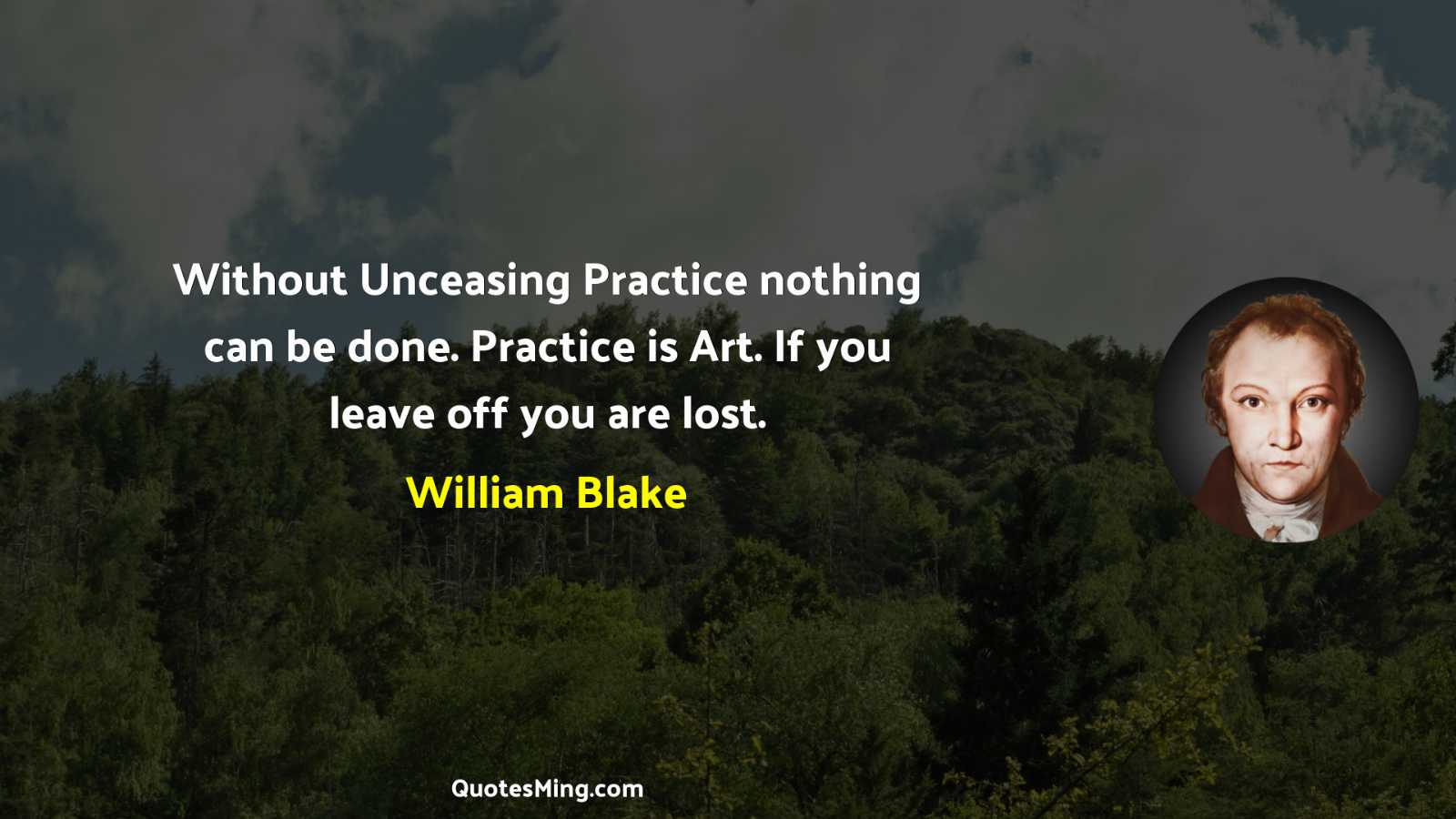 Without Unceasing Practice nothing can be done Practice is Art