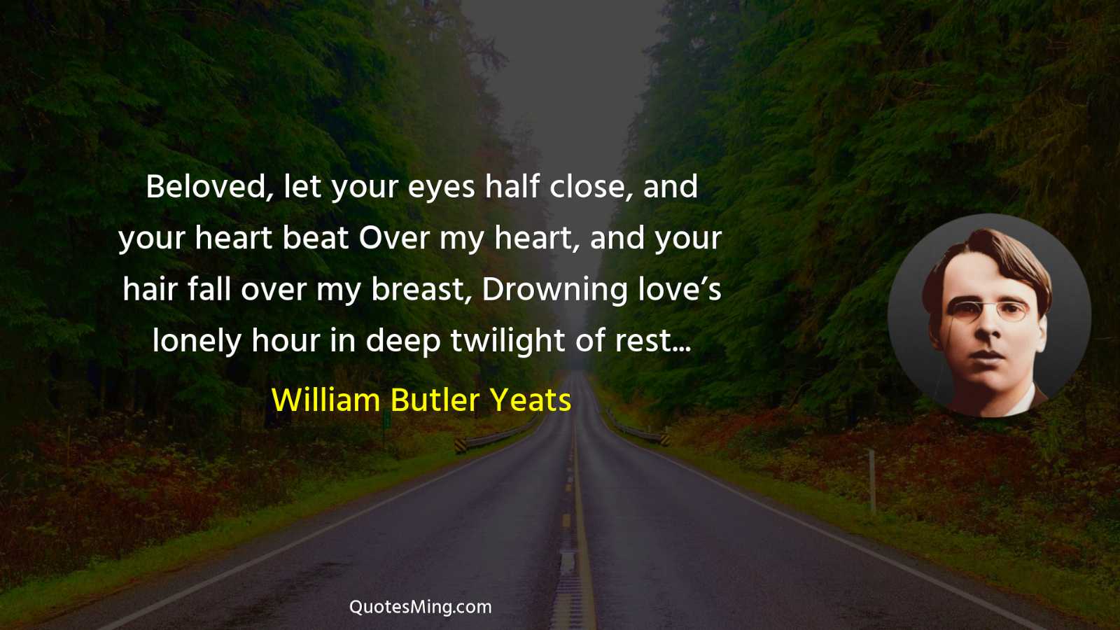 Beloved let your eyes half close and your heart beat