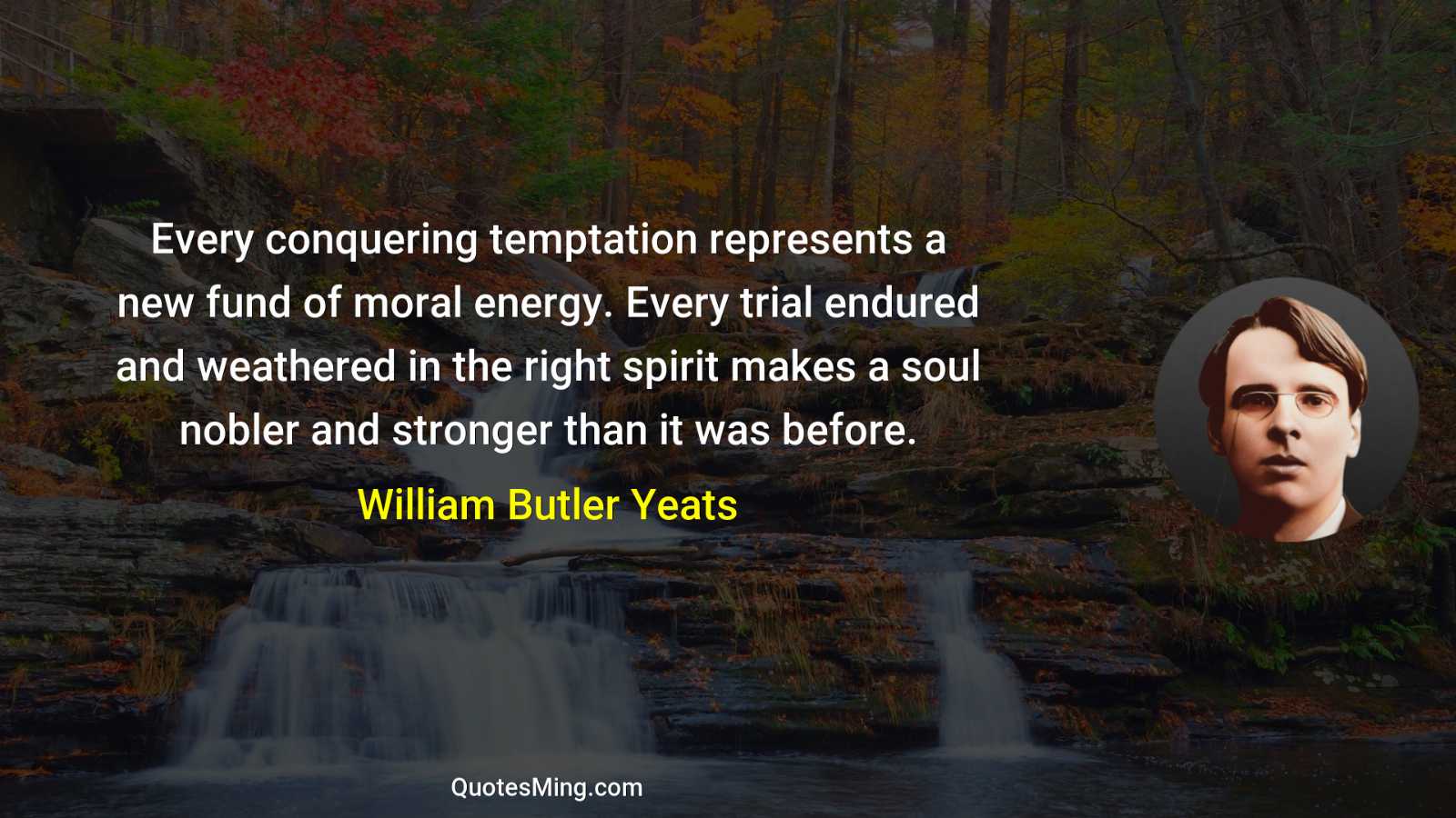 Every conquering temptation represents a new fund of moral energy