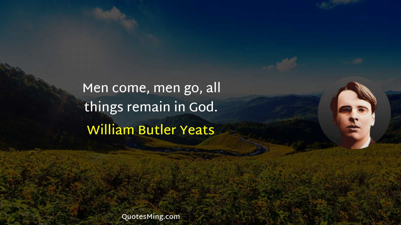 Men come men go all things remain in God