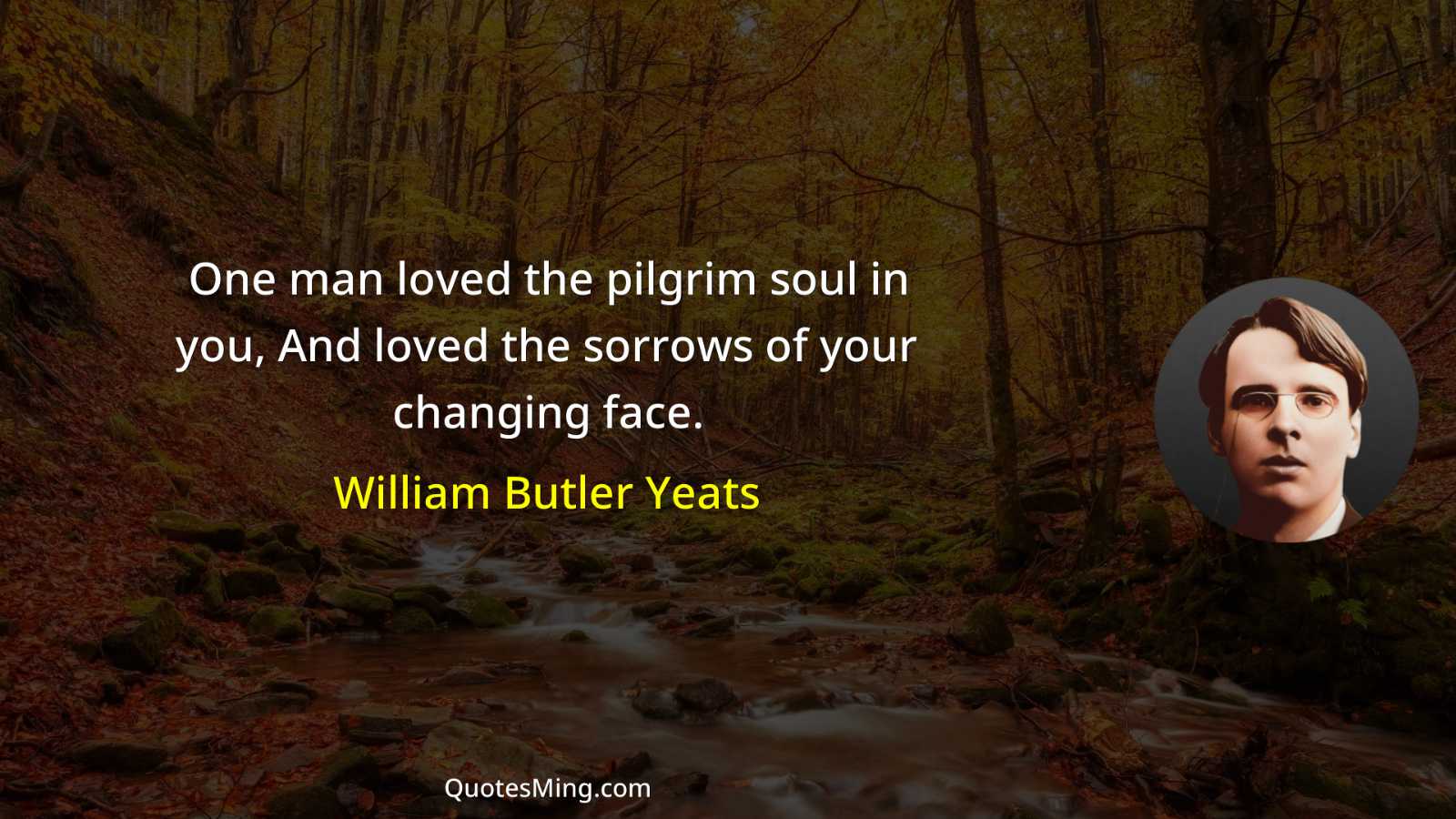 One man loved the pilgrim soul in you And loved