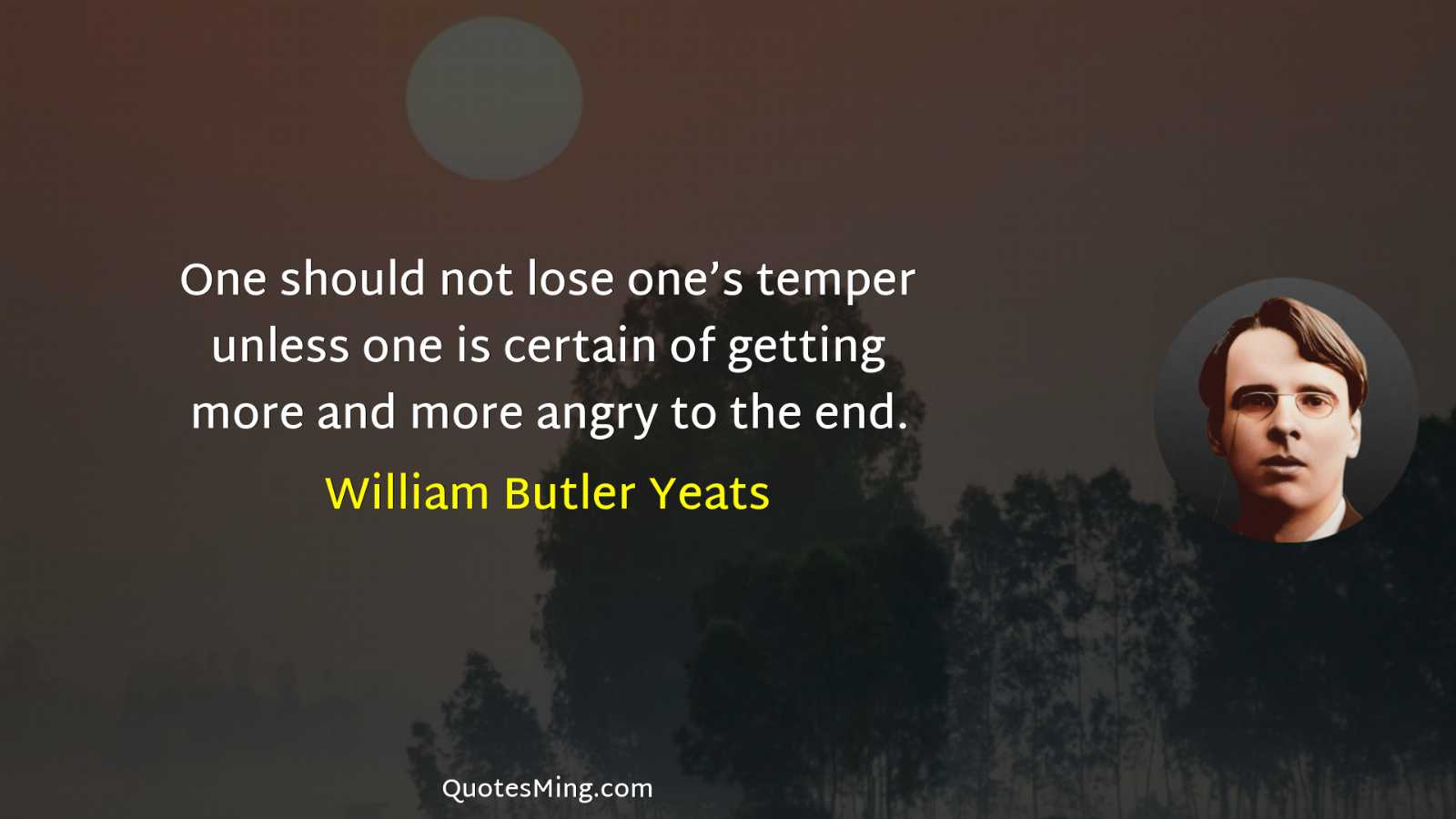 One should not lose one’s temper unless one is certain