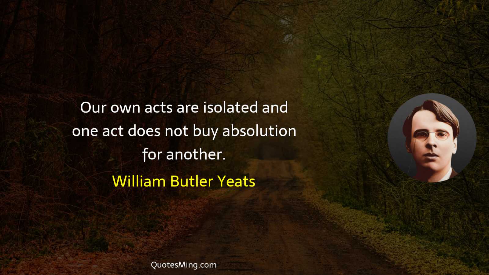 Our own acts are isolated and one act does not