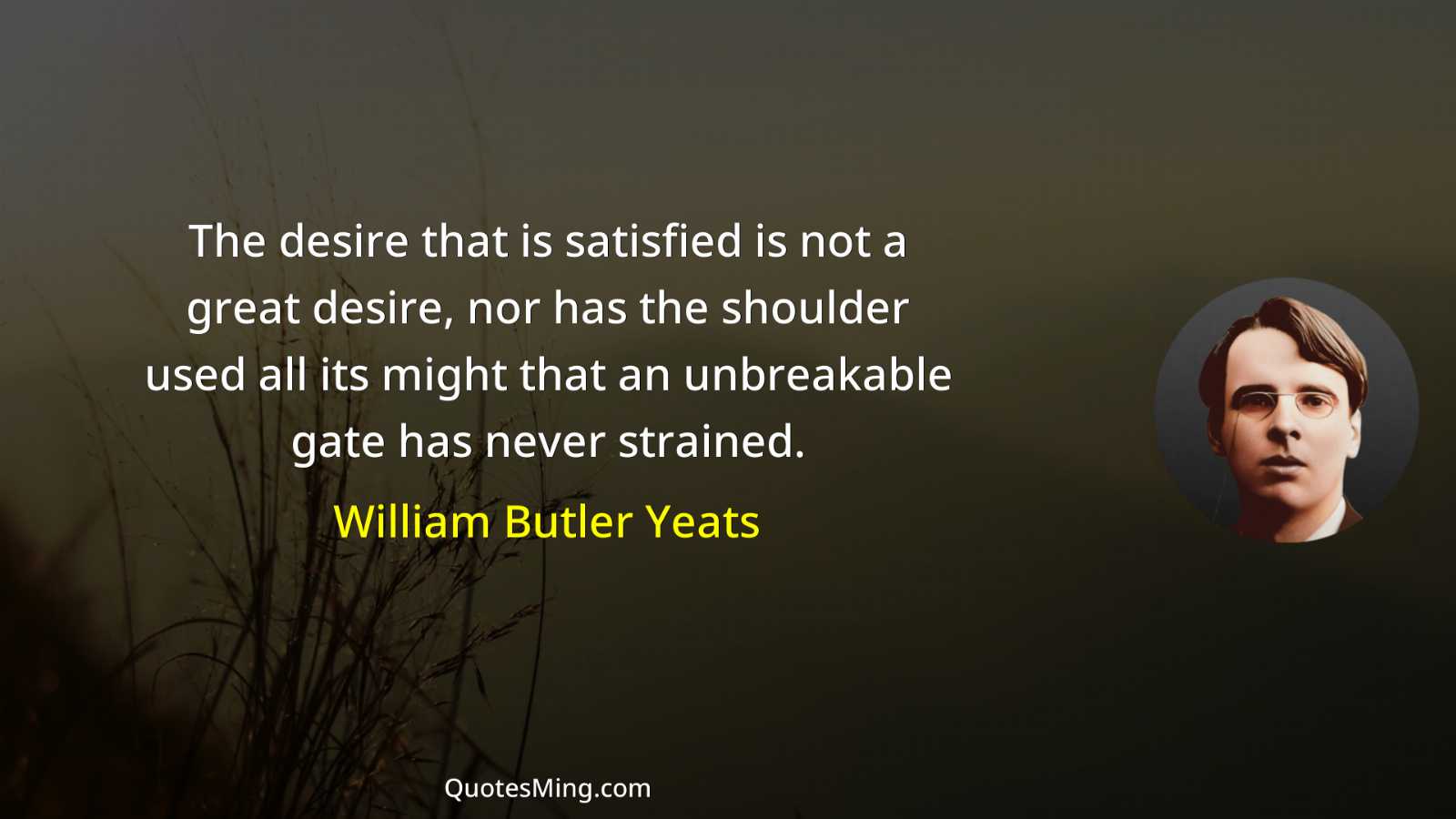 The desire that is satisfied is not a great desire