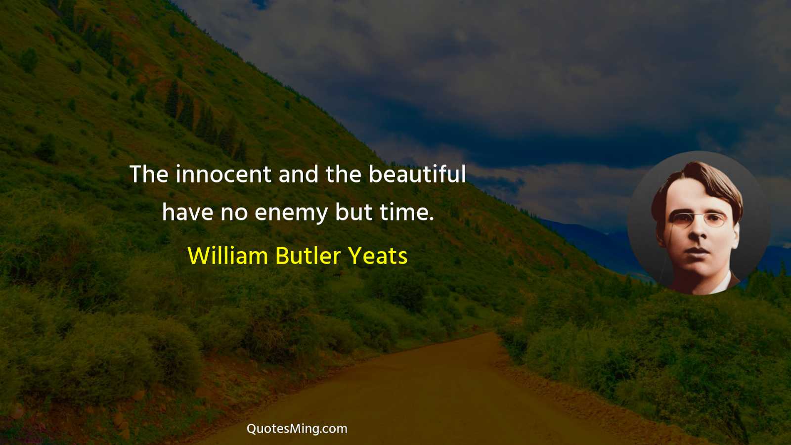 The innocent and the beautiful have no enemy but time