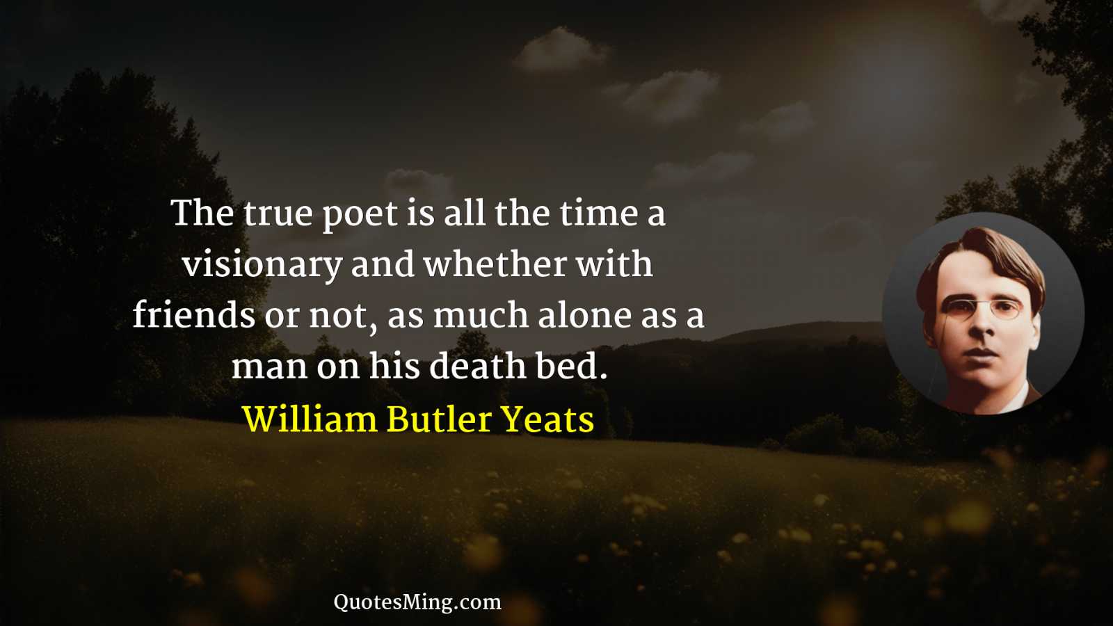 The true poet is all the time a visionary and