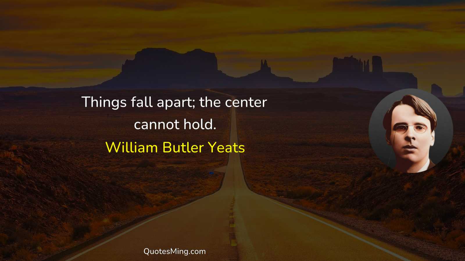 Things fall apart; the center cannot hold