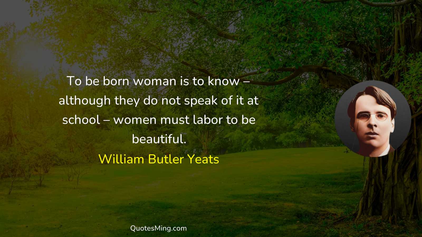 To be born woman is to know – although they