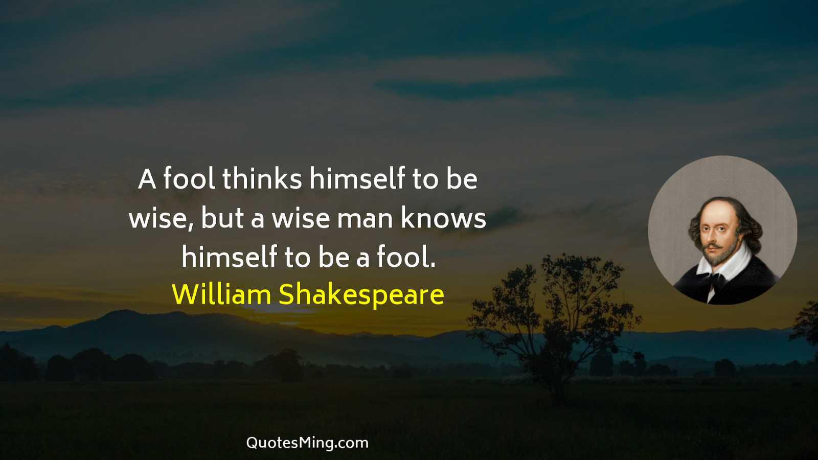 A fool thinks himself to be wise but a wise