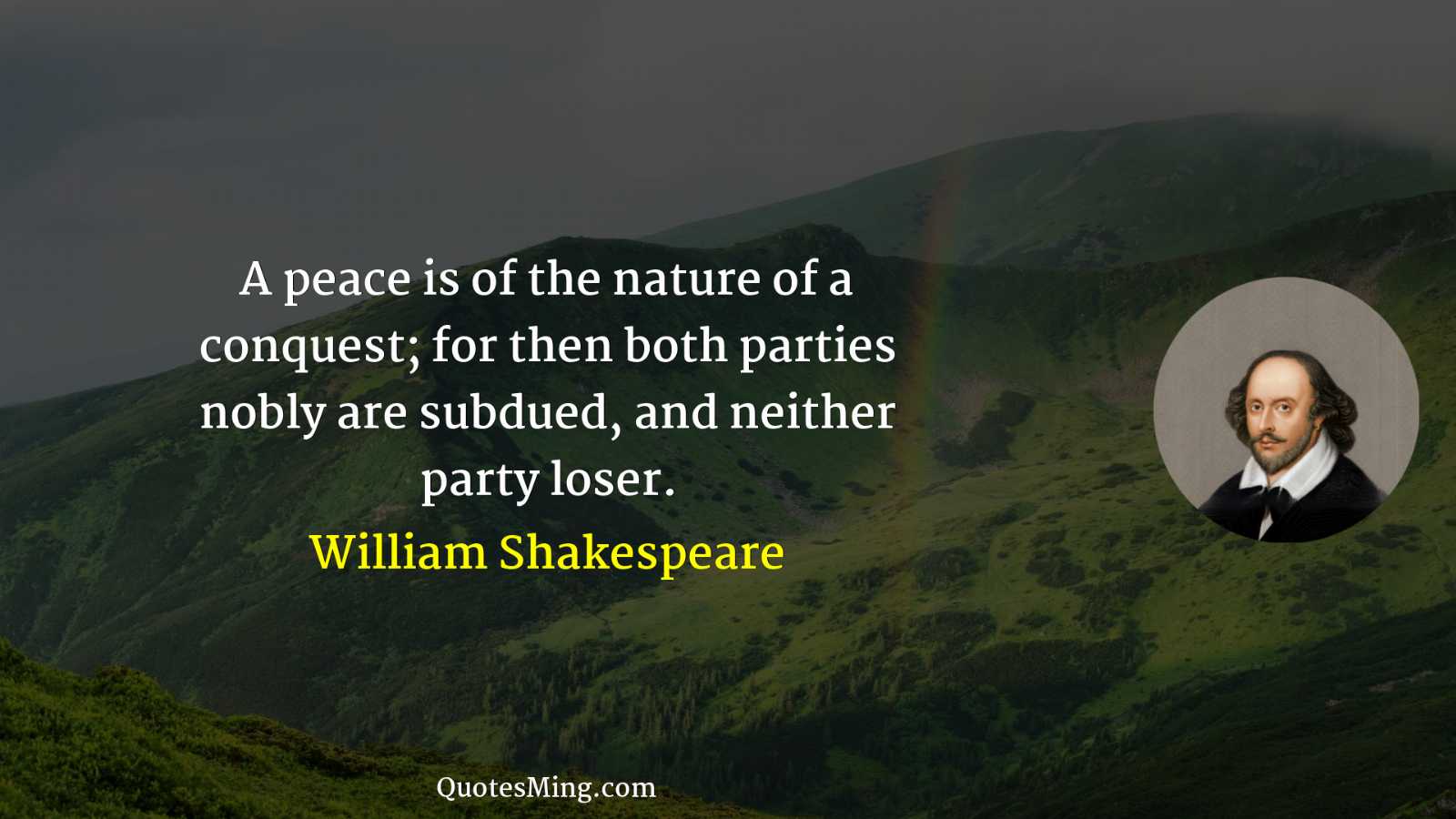 A peace is of the nature of a conquest; for