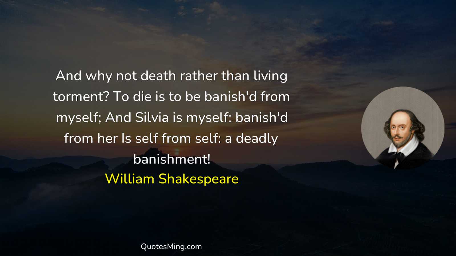 And why not death rather than living torment? To die