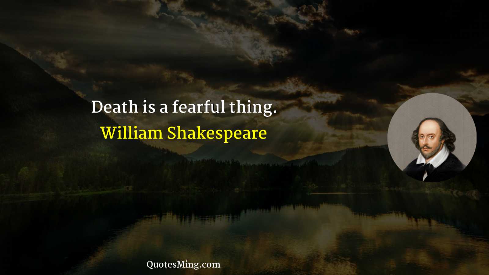 Death is a fearful thing