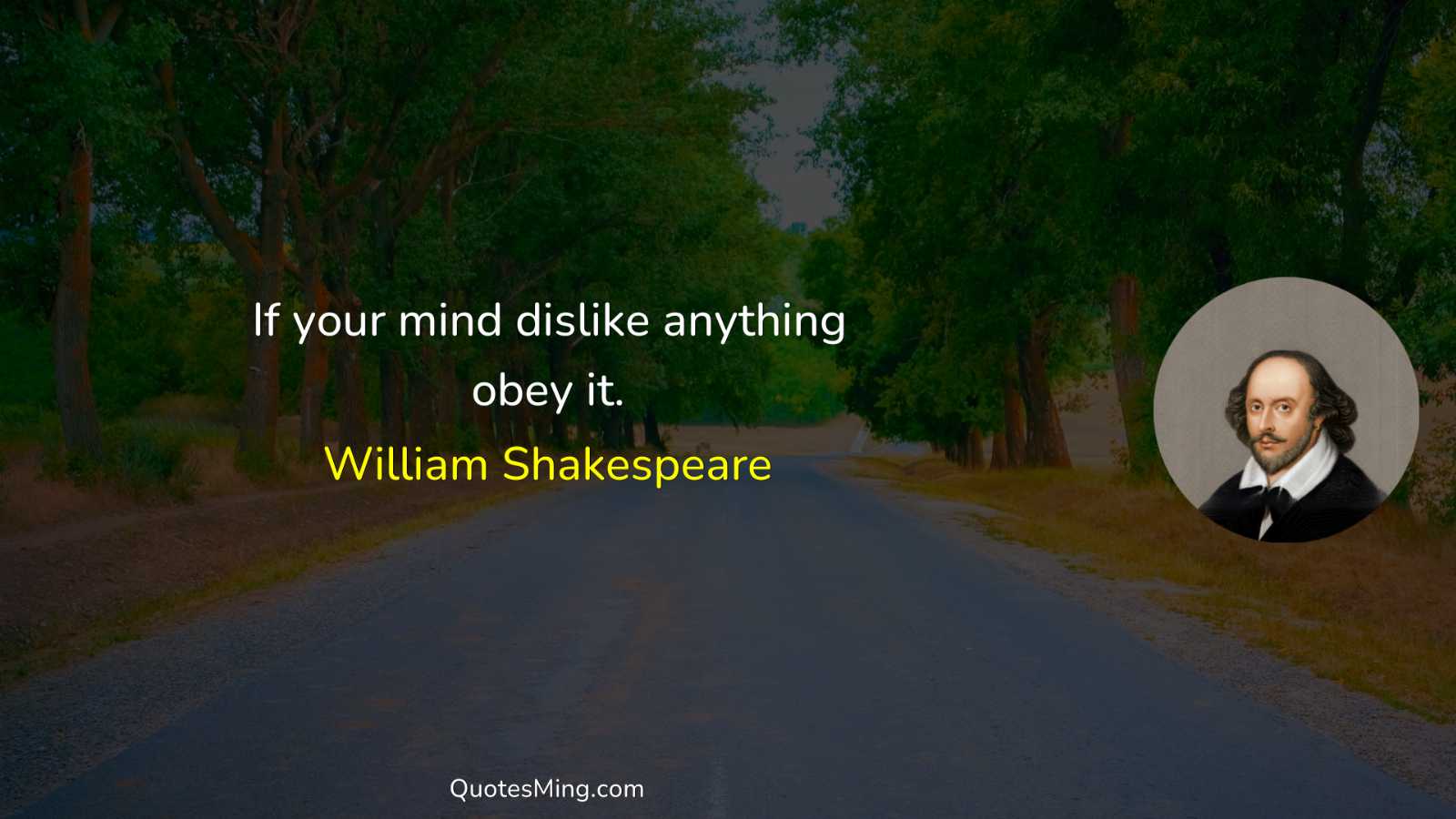 If your mind dislike anything obey it