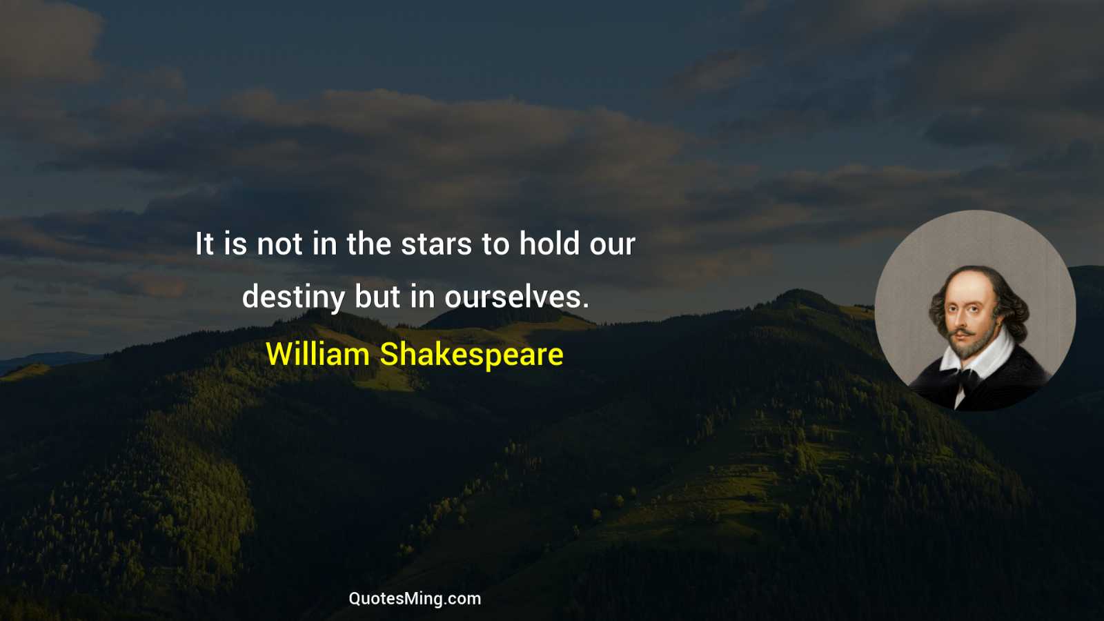 It is not in the stars to hold our destiny