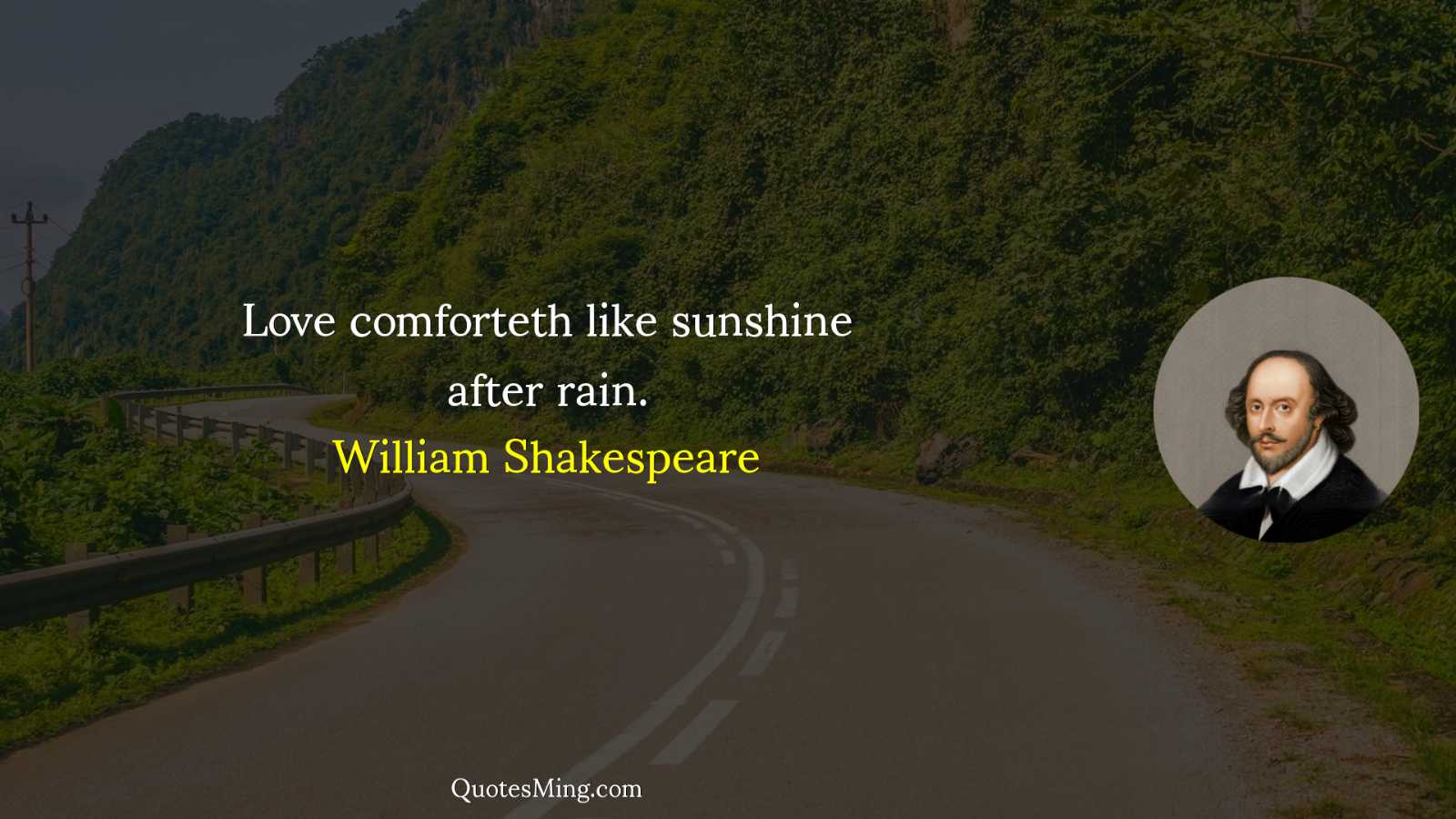 Love comforteth like sunshine after rain