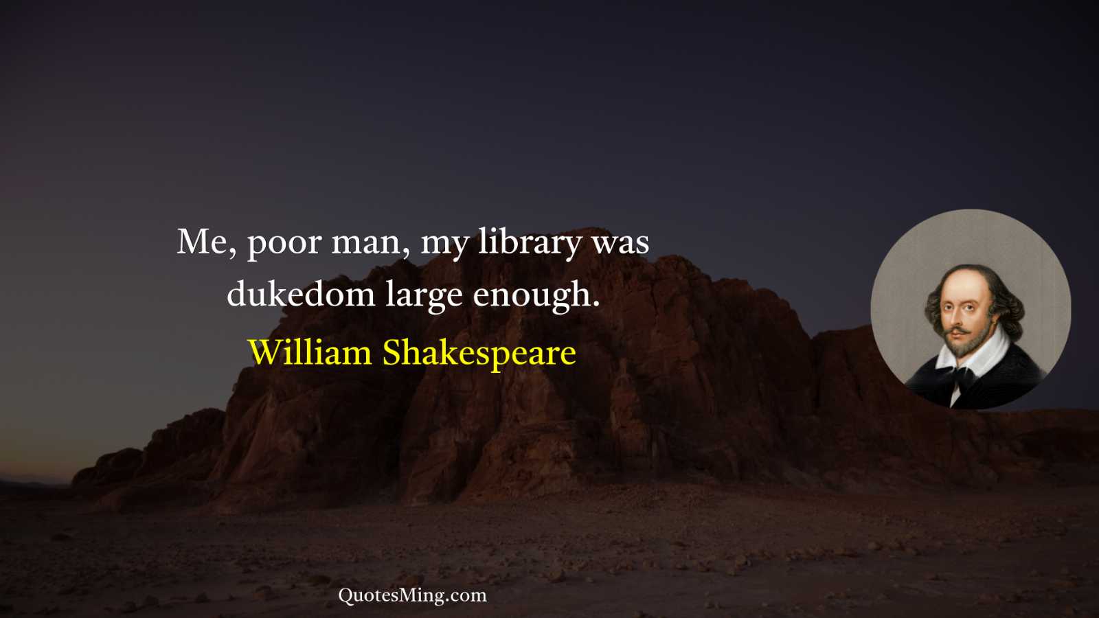 Me poor man my library was dukedom large enough