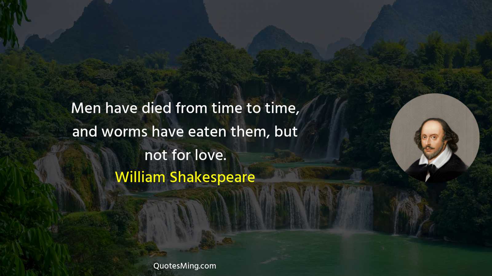 Men have died from time to time and worms have