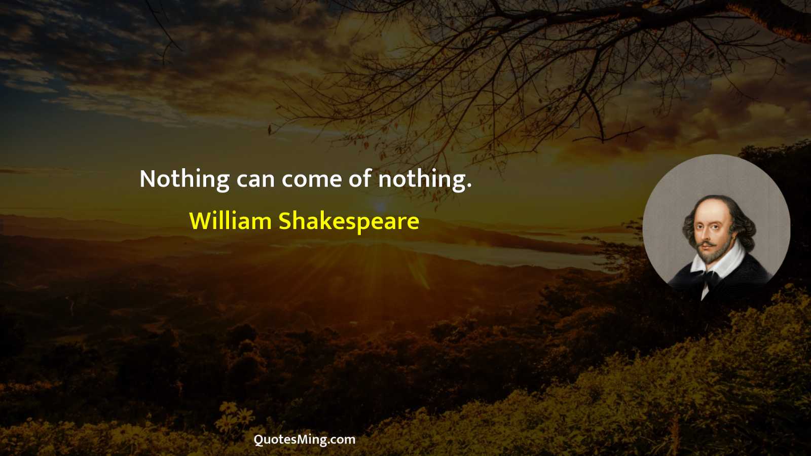 Nothing can come of nothing