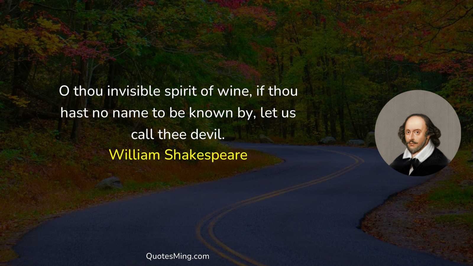 O thou invisible spirit of wine if thou hast no