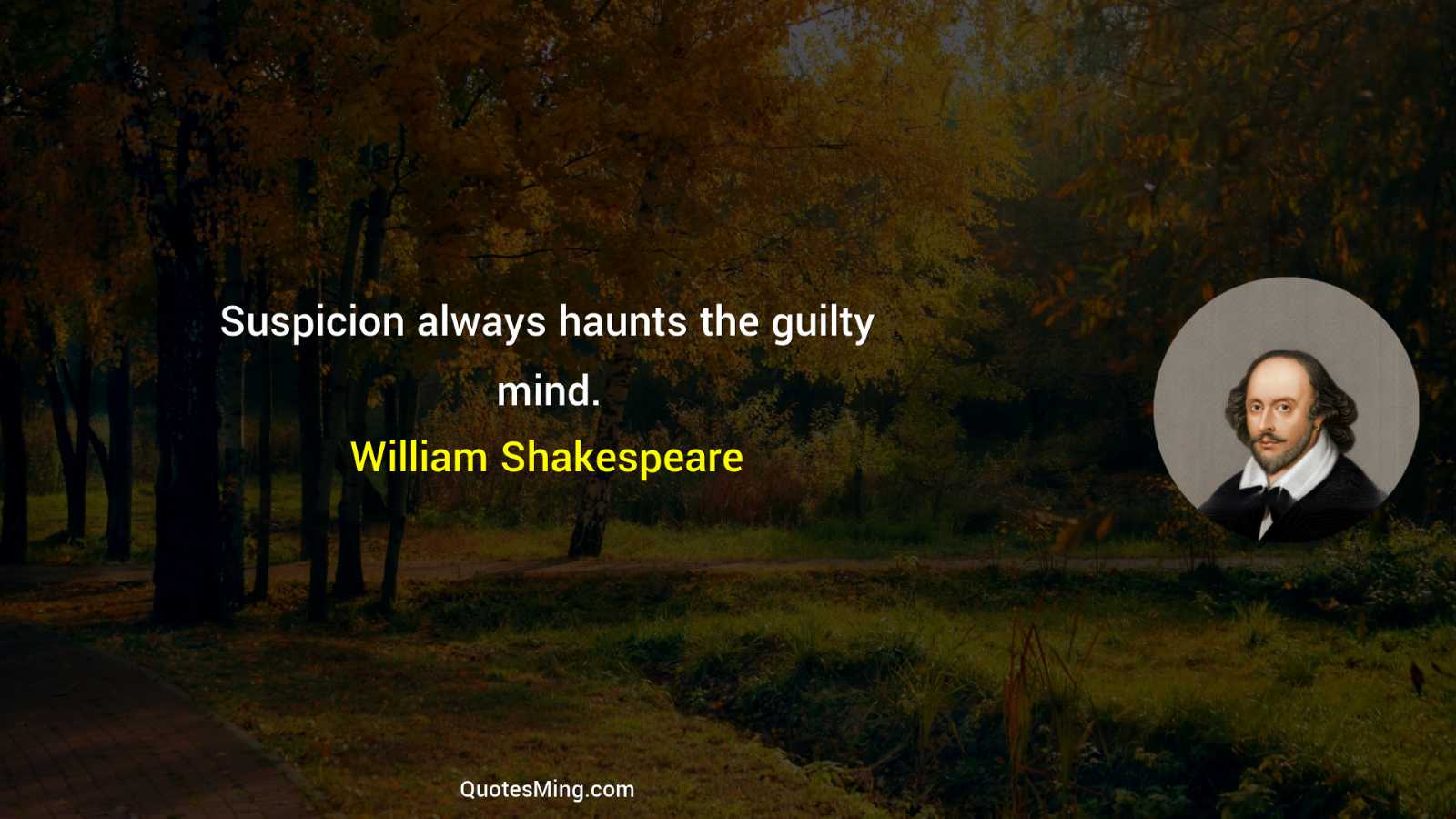 Suspicion always haunts the guilty mind