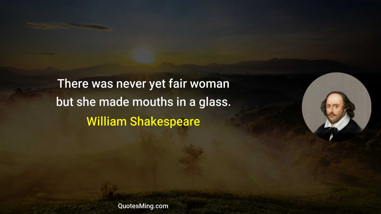 There was never yet fair woman but she made mouths