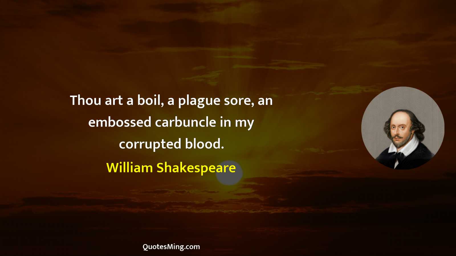 Thou art a boil a plague sore an embossed carbuncle