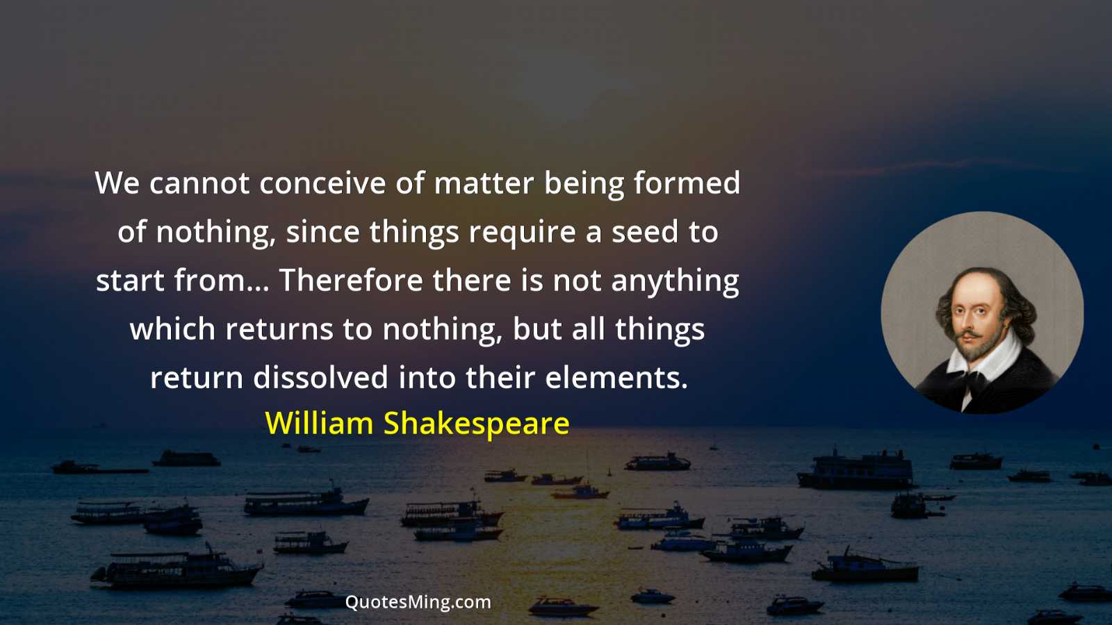 We cannot conceive of matter being formed of nothing since