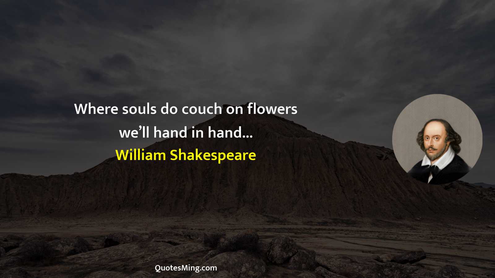 Where souls do couch on flowers we’ll hand in hand